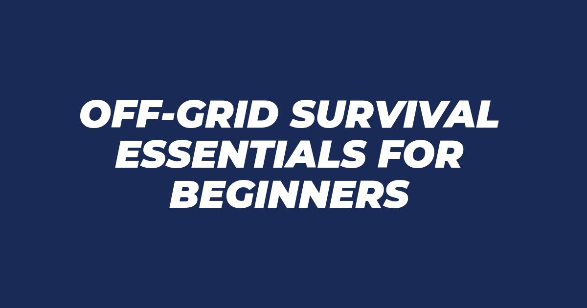 off grid survival essentials